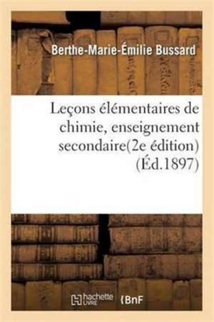 Leçons Élémentaires de Chimie, Enseignement Secondaire 2e Édition de Berthe-Marie-Émilie Bussard