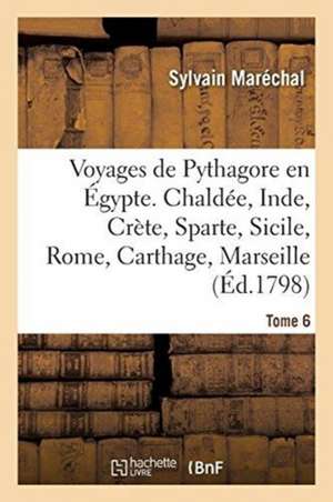 Voyages de Pythagore En Égypte. Tome 6 de Sylvain Maréchal