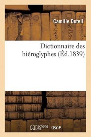 Dictionnaire Des Hiéroglyphes de Camille Duteil