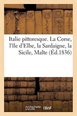 Italie Pittoresque. La Corse, l'Île d'Elbe, La Sardaigne, La Sicile, Malte de A. Costes