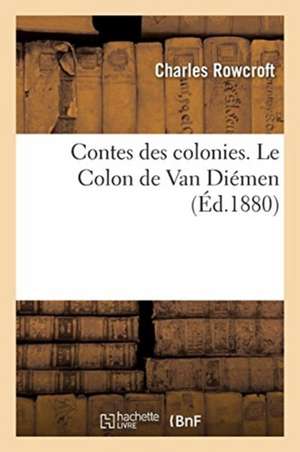 Contes Des Colonies. Le Colon de Van Diémen de Charles Rowcroft