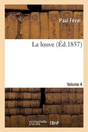 La louve. Volume 4 de Paul Féval