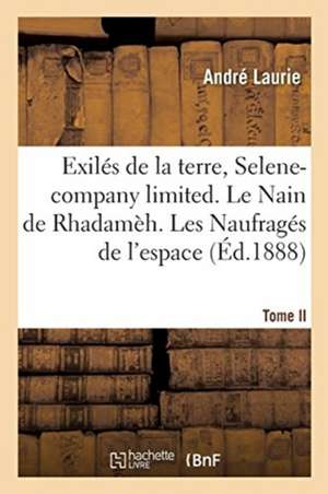 Exilés de la Terre, Selene-Company Limited. Le Nain de Rhadamèh. Tome II de André Laurie