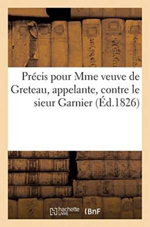 Précis Pour Madame Veuve de Greteau, Appelante, Contre Le Sieur Garnier de Philippe Dupin