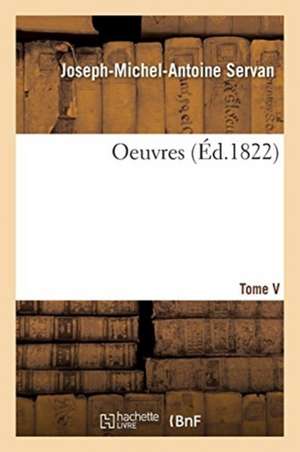 Oeuvres. Tome V de Joseph-Michel-Antoine Servan