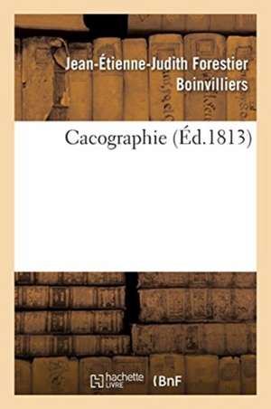 Cacographie Ou Recueil de Phrases Dans Lesquelles on a Violé À Dessein l'Orthographe Des Mots: Les Règles Des Participes Et Les Lois de la Ponctuation de Jean-Étienne-Judith Forest Boinvilliers