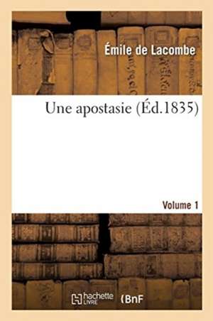 Une apostasie. Volume 1 de Émile de Lacombe