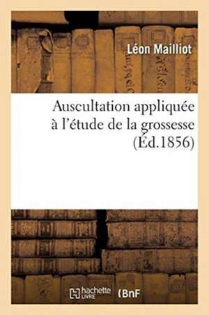 Auscultation Appliquée À l'Étude de la Grossesse de Léon Mailliot