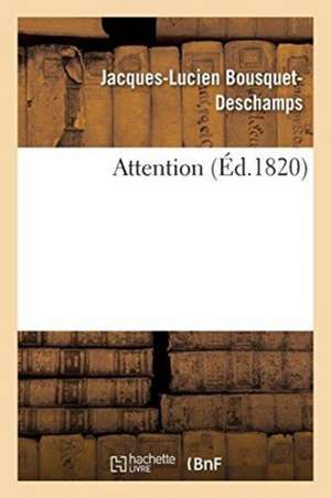 Attention de Jacques-Lucien Bousquet-Deschamps