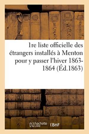 1re Liste Officielle Des Étrangers Installés À Menton Pour Y Passer l'Hiver 1863-1864 de Paul Krüger