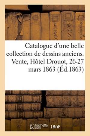 Catalogue d'Une Belle Collection de Dessins Anciens Des Écoles Italienne, Hollandaise, Flamande de Renou & Maulde