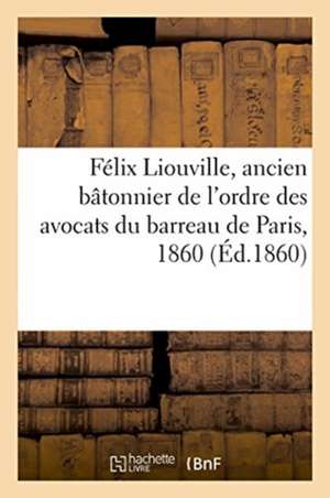 Félix Liouville, Ancien Bâtonnier de l'Ordre Des Avocats Du Barreau de Paris, 1860 de Schneider Et Cie