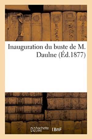 Inauguration du buste de M. Daulne de Pierre Jean Corneille Debreyne