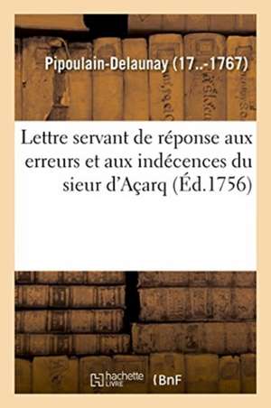 Réponse Aux Erreurs Et Indécences Du Sieur d'Açarq, Insérées Dans l'Année Littéraire de M. Fréron de Pipoulain-Delaunay