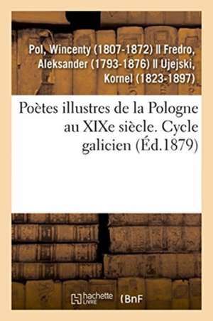 Poètes Illustres de la Pologne Au XIXe Siècle. Cycle Galicien de Wincenty Pol