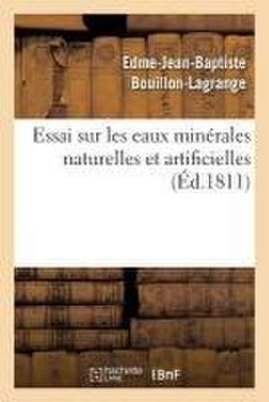 Essai Sur Les Eaux Minérales Naturelles Et Artificielles de Edme-Jean-Baptiste Bouillon-Lagrange