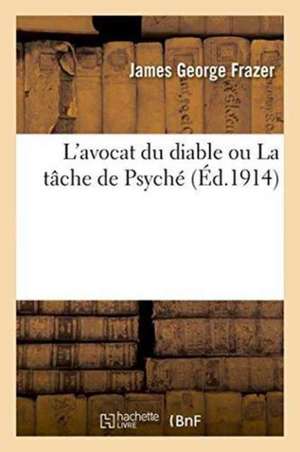 L'Avocat Du Diable Ou La Tâche de Psyché de James George Frazer