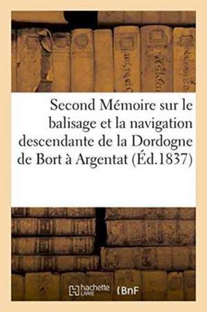 Second Mémoire Sur Le Balisage Et La Navigation Descendante de la Dordogne de Bort À Argentat de Sans Auteur