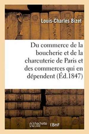 Du Commerce de la Boucherie Et de la Charcuterie de Paris Et Des Commerces de Bizet