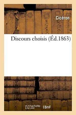 Discours Choisis de Marcus Tullius Cicero