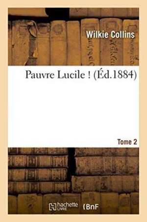 Pauvre Lucile !. Tome 2 de Wilkie Collins