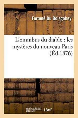 L'Omnibus Du Diable: Les Mystères Du Nouveau Paris de Fortuné Du Boisgobey