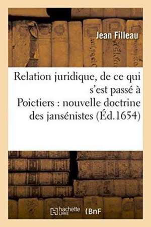 Relation Juridique, de CE Qui s'Est Passé À Poictiers Touchant La Nouvelle Doctrine de Jean Filleau