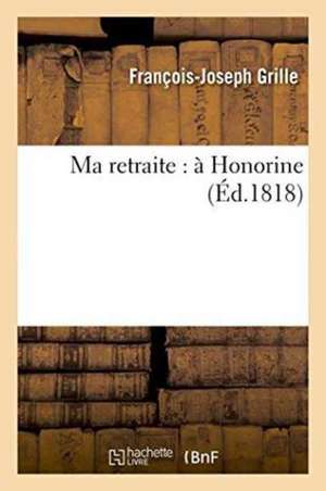 Ma retraite de François-Joseph Grille