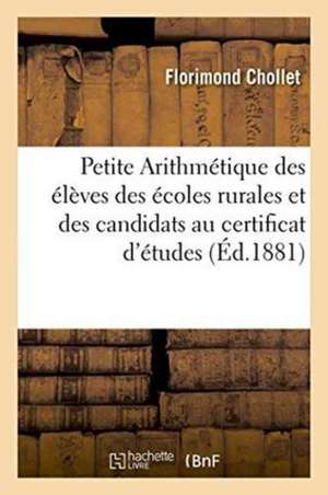 Petite Arithmétique À l'Usage Des Élèves Des Écoles Rurales Et Des Candidats Au Certificat: D'Études Primaires de Chollet