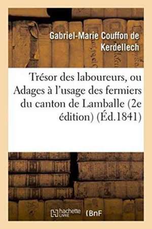 Trésor Des Laboureurs, Ou Adages À l'Usage Des Fermiers Du Canton de Lamballe 2e Édition de Couffon de Kerdellech