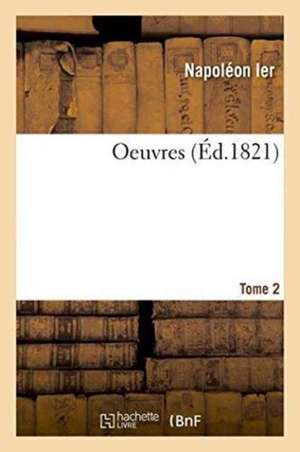 Oeuvres Tome 2 de Napoléon Ier