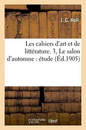 Les Cahiers d'Art Et de Littérature. 3, Le Salon d'Automne: Étude de Holl