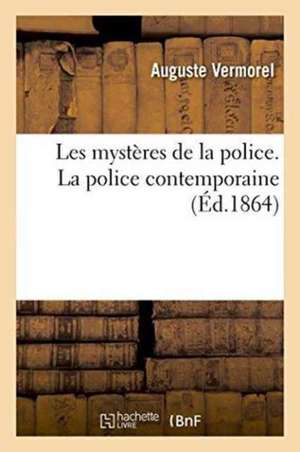 Les Mystères de la Police. La Police Contemporaine de Auguste Vermorel