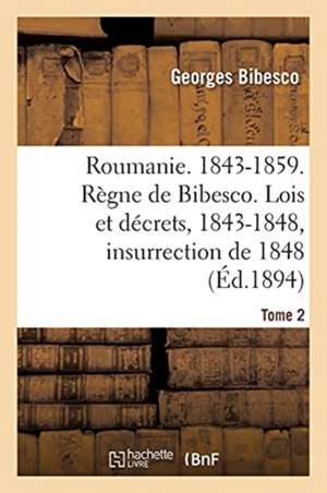 Roumanie. 1843-1859. Règne de Bibesco- Tome 2 de Georges Bibesco