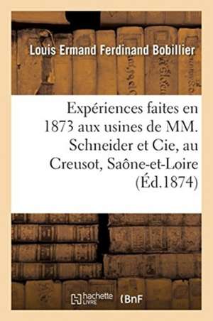 Expériences Faites En 1873 Aux Usines de MM. Schneider Et Cie, Au Creusot, Saône-Et-Loire: Sur l'Acier À Canons Fabriqué Dans Ces Usines. Rapport Adre de Bobillier-L