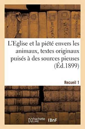 L'Eglise Et La Piété Envers Les Animaux, Textes Originaux Puisés À Des Sources Pieuses. Recueil 1 de V. Lecoffre