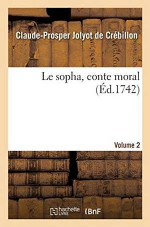 Le sopha, conte moral. Volume 2 de Claude-Prosper Jolyot De Crébillon