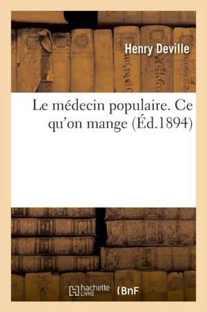 Le médecin populaire. Tome XIII. Ce qu'on mange de Henry Deville