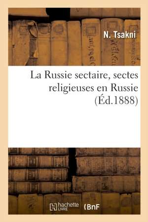 La Russie sectaire, sectes religieuses en Russie de N. Tsakni