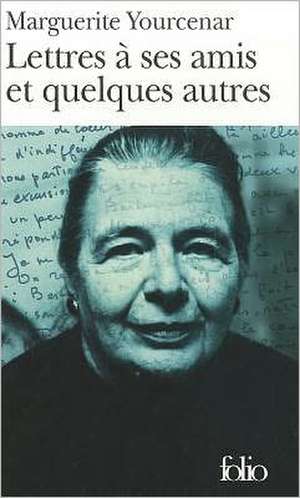 Lettres a Ses Amis Et de Marguerite Yourcenar