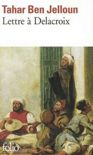 Lettre a Delacroix de Jelloun Tahar Ben