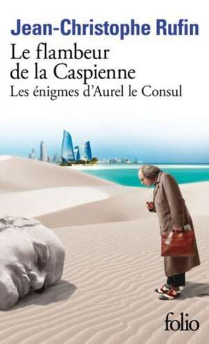 Le flambeur de la Caspienne de Jean-Christophe Rufin