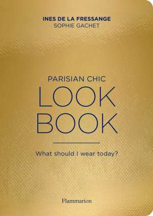 Parisian Chic Look Book: What Should I wear Today? de Ines de la Fressange