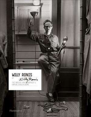 Willy Ronis by Willy Ronis: The Master Photographer's Unpublished Albums de Willy Ronis