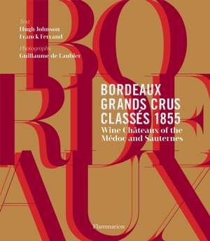 Bordeaux Grands Crus Classés 1855: Wine Châteaux of the Médoc and Sauternes de Hugh Johnson