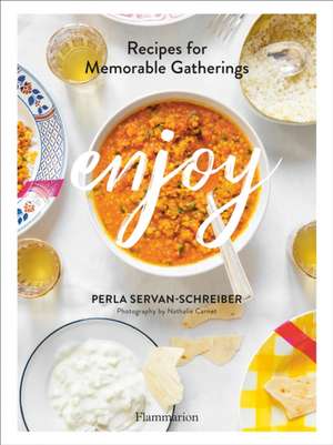 Enjoy: Recipes for Memorable Gatherings de Perla Servan-Schreiber