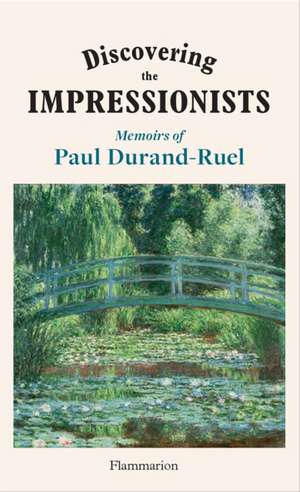 Discovering the Impressionists de Flavie Durand-Ruel