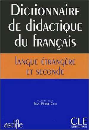 Dictionnaire de Didactique Du Francais Langue Etrangere Et Seconde de Cuq