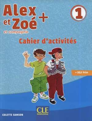 Alex et Zoe + 1: Cahier d'activites de Colette Samson