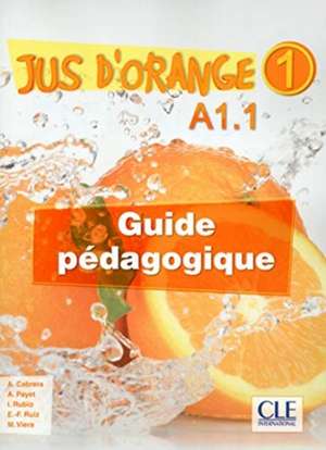 Jus D'orange 1: Guide pedagogique A1.1 de A. Cabrera